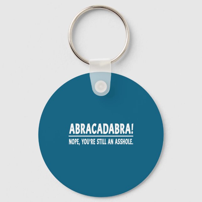Chaveiro Abracadabra Nope You're Still An Hole Funny Quotes (Frente)