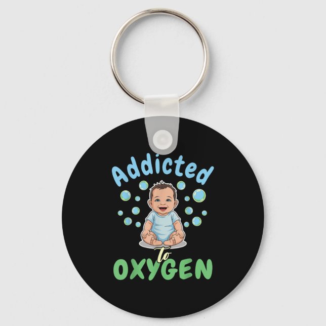 Chaveiro Addicted To Oxygen Baby Funny Bubbles Quote Gift  (Frente)
