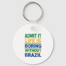 Chaveiro Admit It Life Is Boring Without Brazil