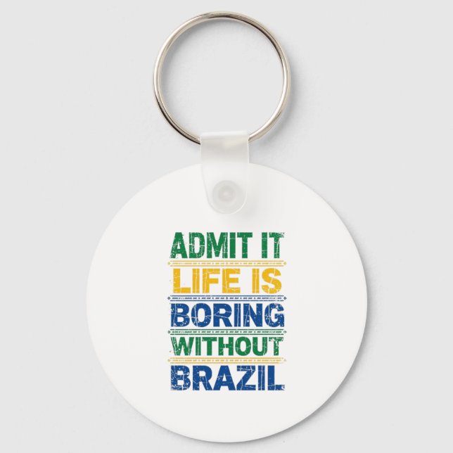 Chaveiro Admit It Life Is Boring Without Brazil (Frente)