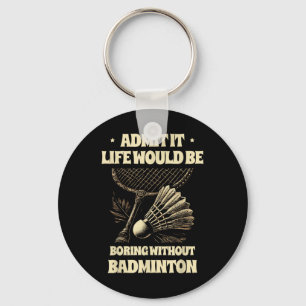 Chaveiro Admita, a Vida Seria Chata Sem o Pl Badminton