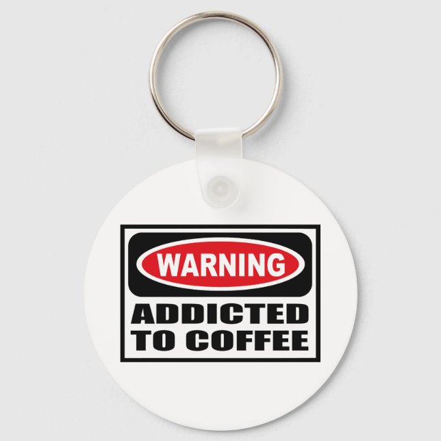 Chaveiro Advertência ADDICADA À Cadeia de Chave COFFEE (Frente)