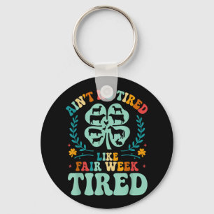 Chaveiro Ain't No Tired Like Fair Week 4h County