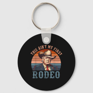 Chaveiro Aint My First Rodeo Shirt Western Cowboy Funny Tru