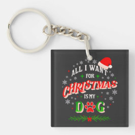 Chaveiro All I Want for Christmas Is My Dog • Cute Holiday
