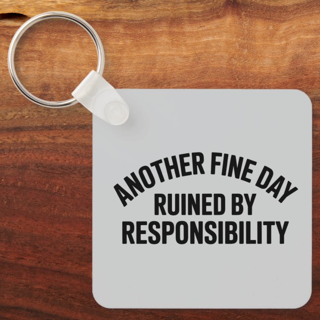 Chaveiro Another Fine Day Ruined by Responsibility Funny  (Frente)