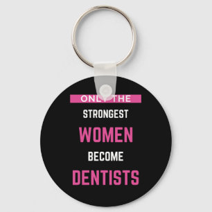 Chaveiro Apenas As Mulheres Mais Fortes Se Tornam Dentistas