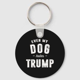 Chaveiro Até meu cachorro odeia o Trump Anti Presidente Don