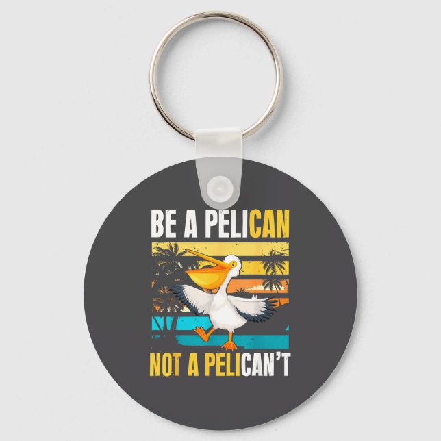 Chaveiro Be A Pelican Not A Pelican't Funny Bird Motivation (Frente)