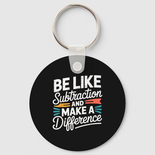 Chaveiro Be Like Subtraction And Make A Difference Shirt Wo (Frente)