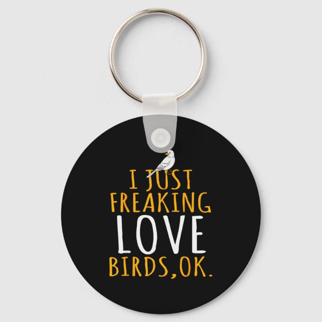 Chaveiro Bird - I Just Freaking Love Birds Ok  (Frente)