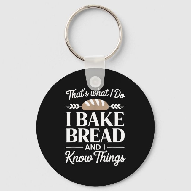 Chaveiro Bread Baker Gift I Bake Bread And I Know Things  (Frente)