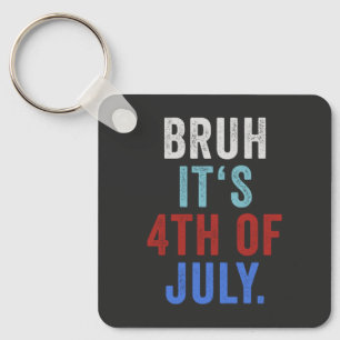 Chaveiro Bruh É Dia 4 De Julho De Independência Retroativa