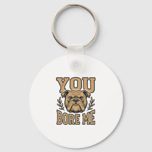 Chaveiro Bulldog Antigo Você Me Enche de Tédio Design de Ca