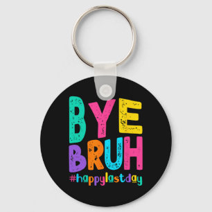 Chaveiro Bye Bruh Happy No Último Dia De Professores