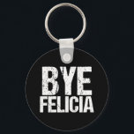 Chaveiro Bye Felicia Funny Meme<br><div class="desc">A frase viral mais popular na internet em legal fonte angustiada. Tchau Felicia é o meu meme engraçado favorito. Eu adoro o humor da cultura pop e citações incríveis.</div>