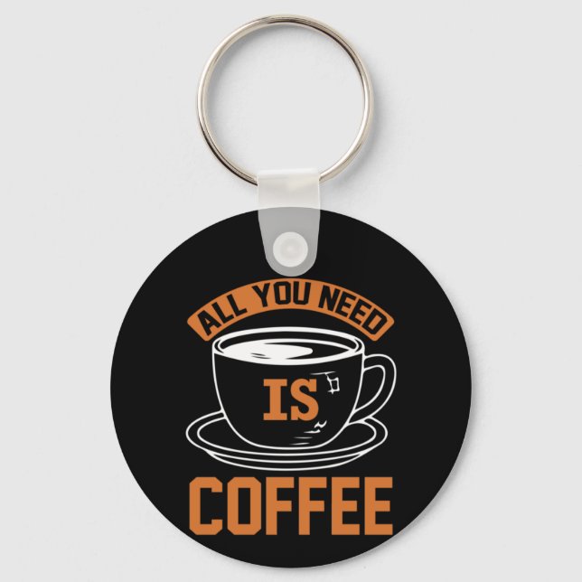 Chaveiro Café Arte Tudo Que Você Precisa É Café (Frente)