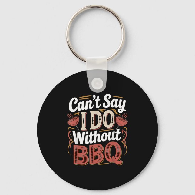 Chaveiro Can't Say I Do Without Bbq Barbecue Wedding Prosal (Frente)