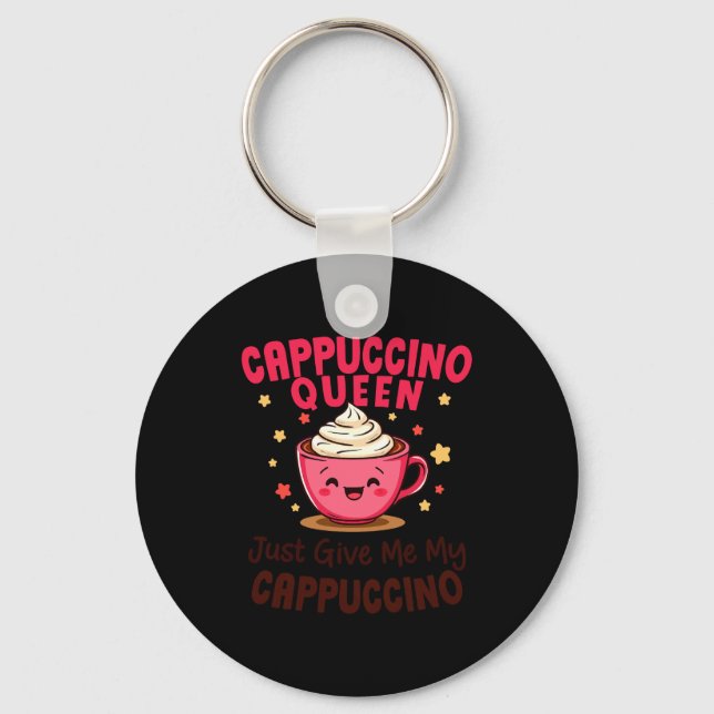Chaveiro Cappuccino Queen, Just Give Me My Cappuccino Coffe (Frente)