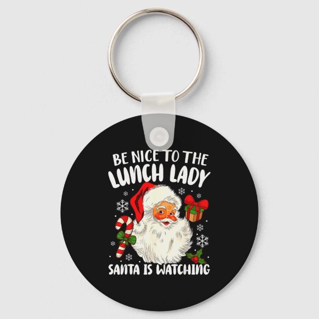 Chaveiro Christmas Be Nice To The Lunch Lady Santa Is Watch (Frente)