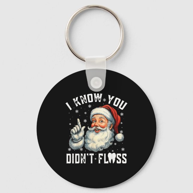 Chaveiro Christmas Dental Funny Santa I Know You Didn't Flo (Frente)
