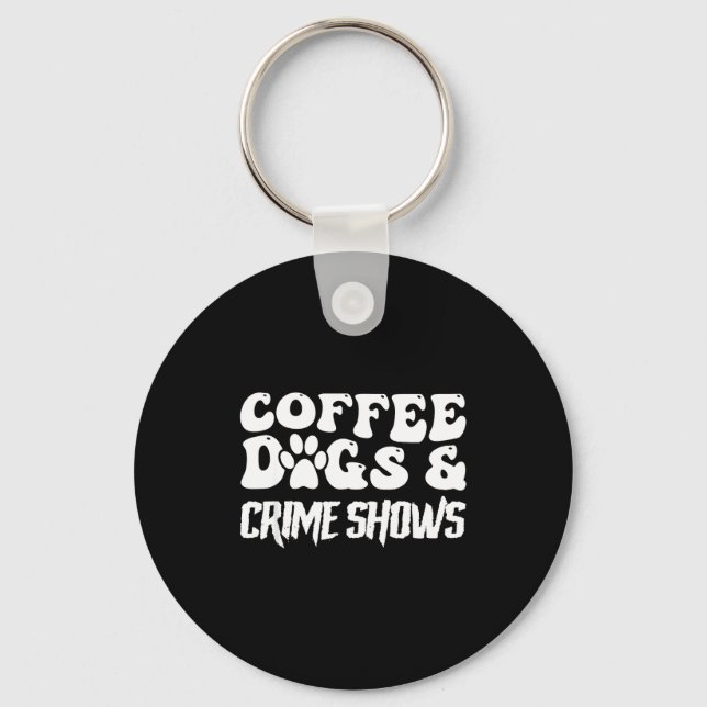 Chaveiro Coffee Dogs Crime Shows Funny Quote Dog Lovers Cof (Frente)
