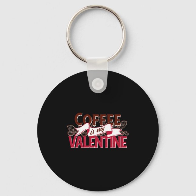 Chaveiro Coffee Is My Valentine Valentine S Day  (Frente)