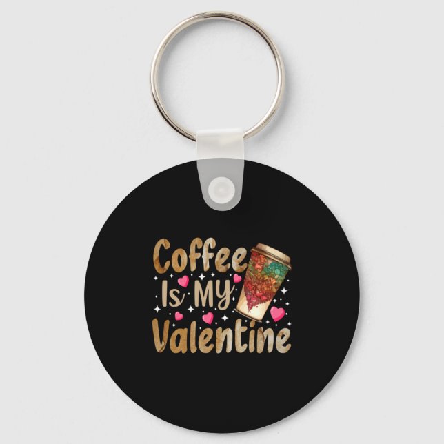 Chaveiro Coffee Is My Valentine Valentines Day Coffee  (Frente)