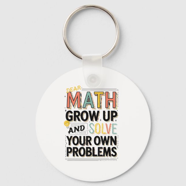 Chaveiro Dear Math Grow Up Solve Your Own Problems Quote  (Frente)