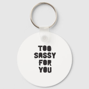 Chaveiro Demasiado sassy para você