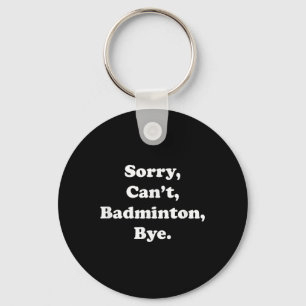 Chaveiro Desculpe, Cant Badminton Bye Engraçado Badminton