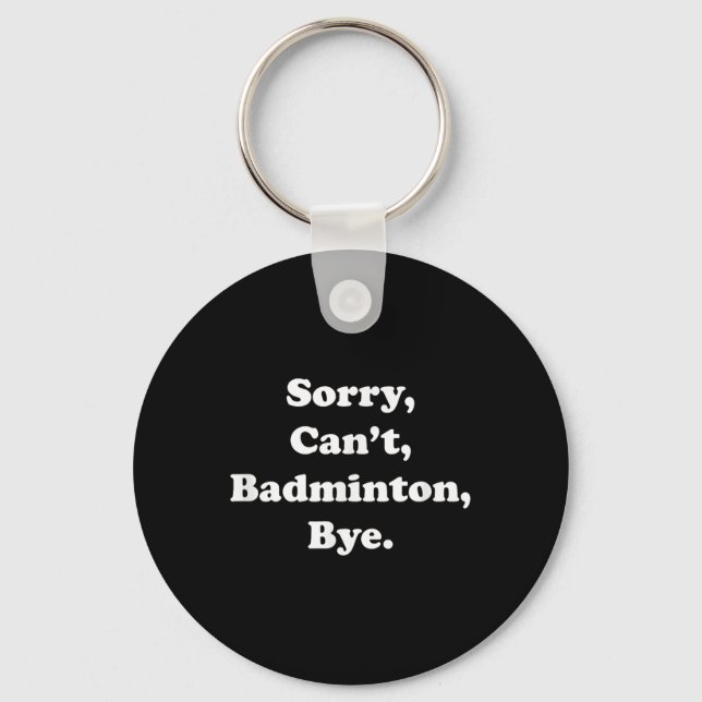 Chaveiro Desculpe, Cant Badminton Bye Engraçado Badminton (Frente)