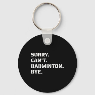Chaveiro Desculpe, Cant Badminton Bye - Smashing Serving Ju