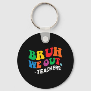 Chaveiro Dia Fim Do Ano Escolar Bruh Nós Fizemos Professore