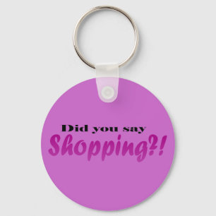 Chaveiro Did yoou say Shopping?!