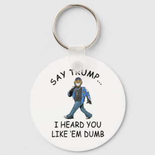 Chaveiro Digam a Trump Eu Ouvi Que Você Gosta deles Dumb Fu