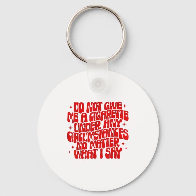 Chaveiro Do Not Give Me A Cigarette Under Any Cirstances Fu (Frente)