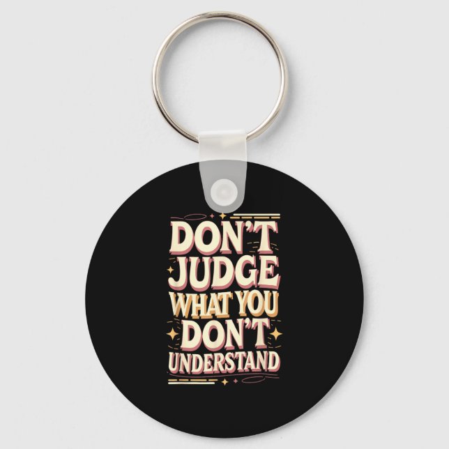 Chaveiro Don’t judge what you don’t understand  (Frente)