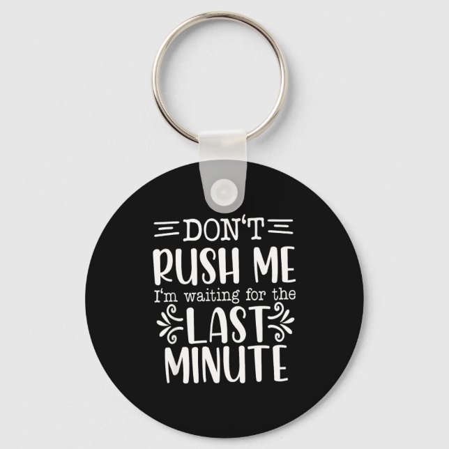 Chaveiro Don’t Rush Me, Sarcastic Quotes Funny  (Frente)