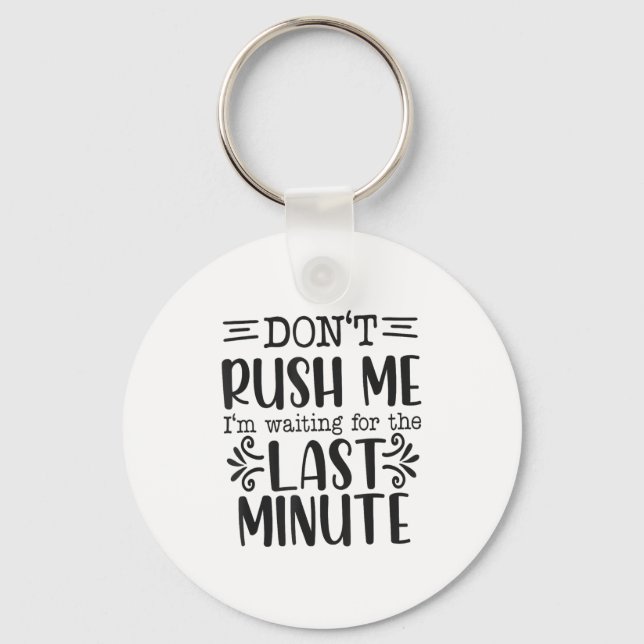 Chaveiro Don’t Rush Me, Sarcastic Quotes Funny  (Frente)
