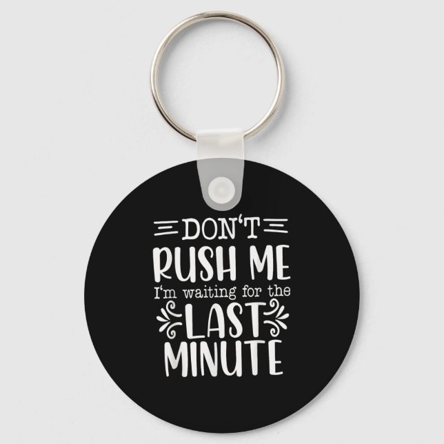 Chaveiro Don’t Rush Me, Sarcastic Quotes Funny  (Frente)