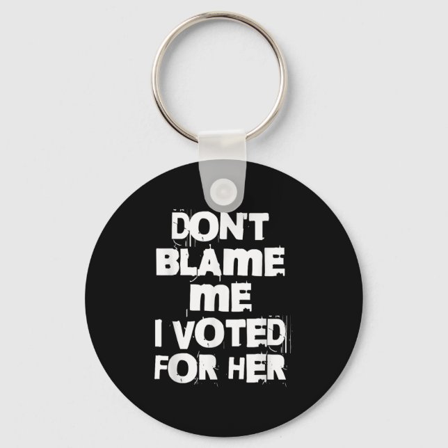 Chaveiro Don't Blame Me I Voted For Her Funny  (Frente)