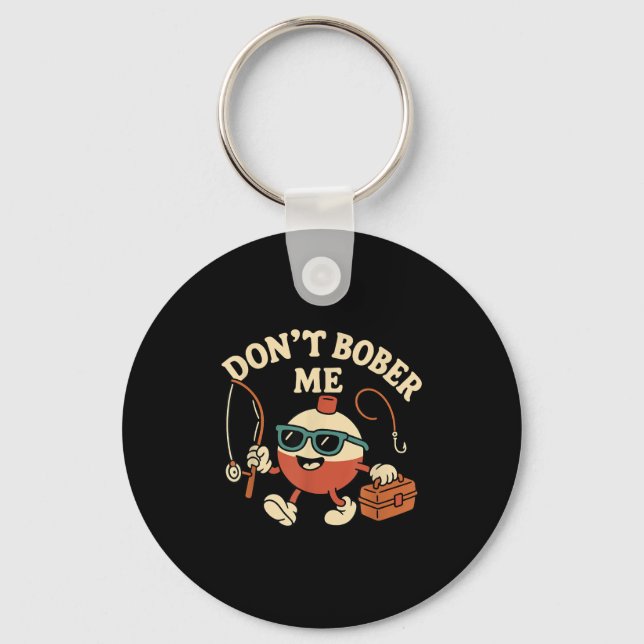 Chaveiro Don't Bobber Me Funny Fishing Bobber Quote  (Frente)