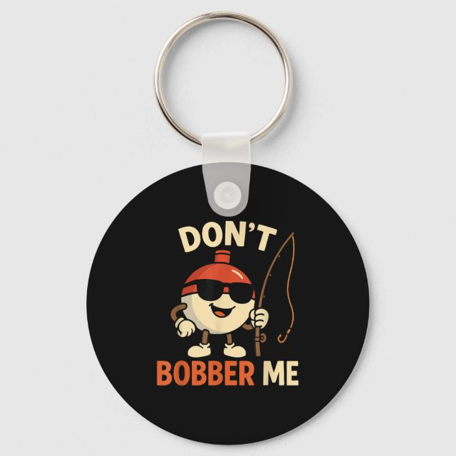 Chaveiro Don't Bobber Me Funny Fishing Bobber Quote  (Frente)