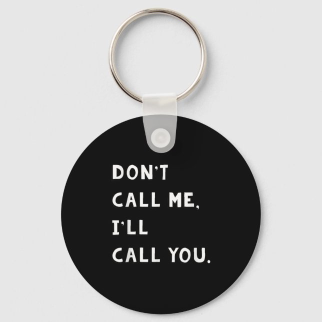 Chaveiro Don't Call Me I'll Call You Funny Quote Gift  (Frente)