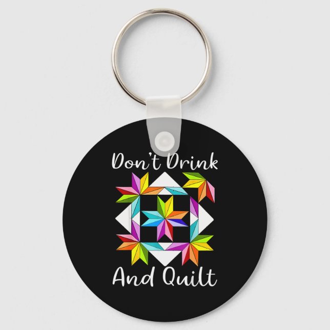 Chaveiro Don't Drink And Quilt Funny Quilting Quilter Sewin (Frente)