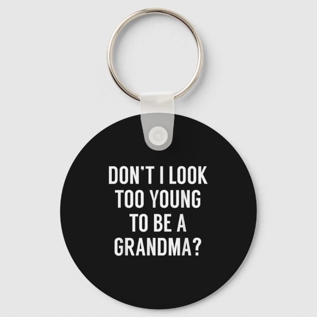 Chaveiro Don't I Look Too Young To Be A Grandma_ Funny Quot (Frente)