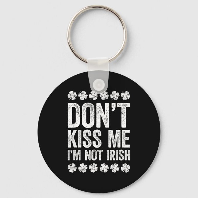 Chaveiro Don't Kiss Me I'm Not Irish Shirt Funny St Patrick (Frente)
