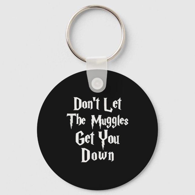 Chaveiro Don't Let Muggles Get You Down, Funny Quote  (Frente)