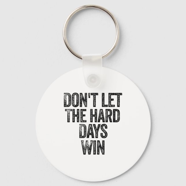 Chaveiro Don't Let The Hard Days Win Motivational  (Frente)